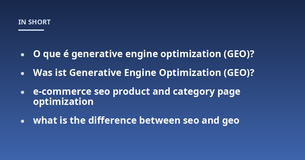 O que é generative engine optimization (GEO)?; Was ist Generative Engine Optimization (GEO)?; e-commerce seo product and category page optimization; what is the difference between seo and geo