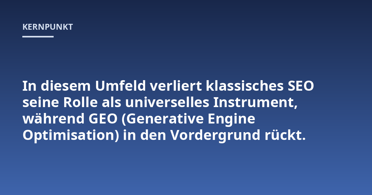 In diesem Umfeld verliert klassisches SEO seine Rolle als universelles Instrument, während GEO (Generative Engine Optimisation) in den Vordergrund rückt.