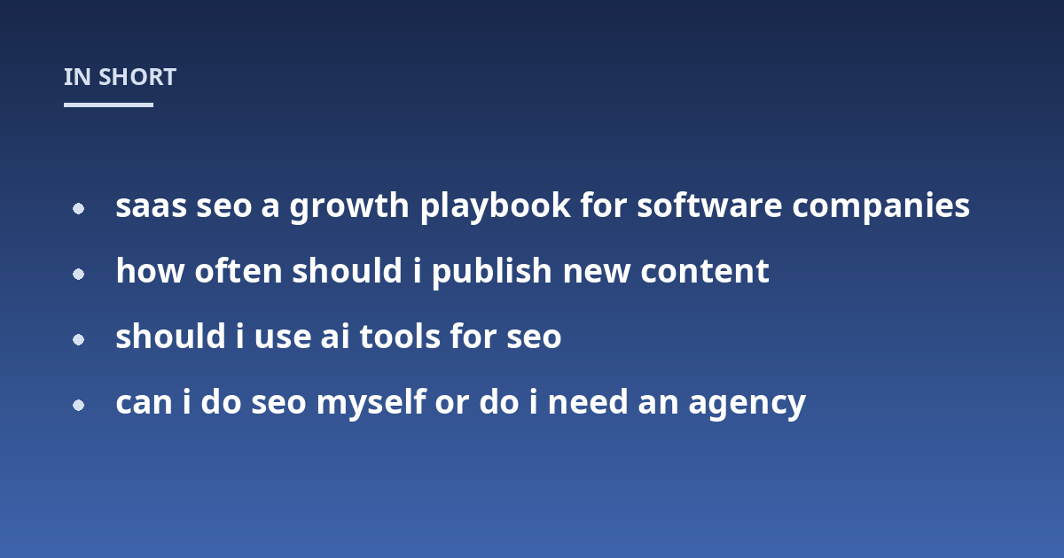 saas seo a growth playbook for software companies; how often should i publish new content; should i use ai tools for seo; can i do seo myself or do i need an agency
