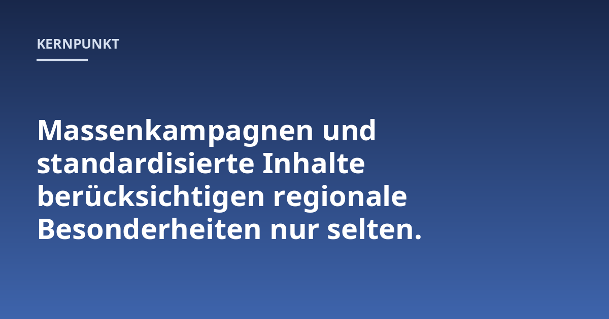 Massenkampagnen und standardisierte Inhalte berücksichtigen regionale Besonderheiten nur selten.