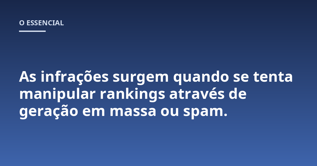 As infrações surgem quando se tenta manipular rankings através de geração em massa ou spam.