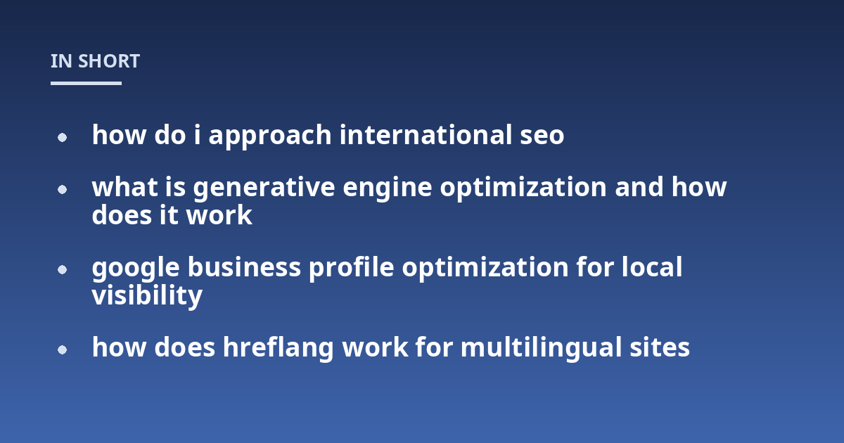 how do i approach international seo; what is generative engine optimization and how does it work; google business profile optimization for local visibility; how does hreflang work for multilingual sites