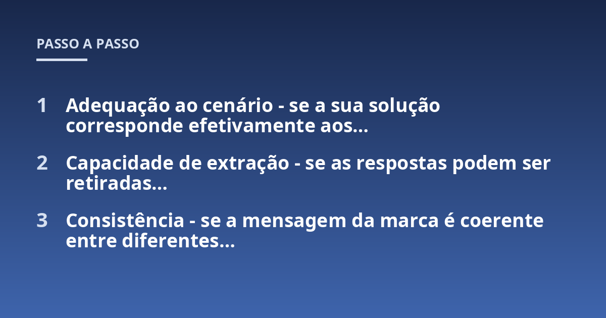 Adequação ao cenário - se a sua solução corresponde efetivamente aos...; Capacidade de extração - se as respostas podem ser retiradas...; Consistência - se a mensagem da marca é coerente entre diferentes...