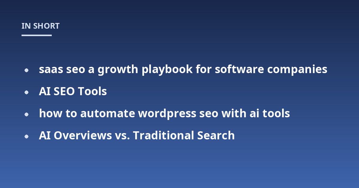 saas seo a growth playbook for software companies; AI SEO Tools; how to automate wordpress seo with ai tools; AI Overviews vs. Traditional Search