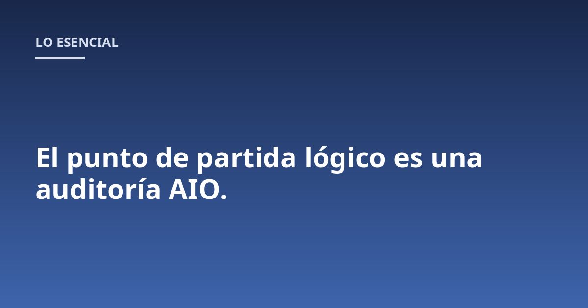 El punto de partida lógico es una auditoría AIO.