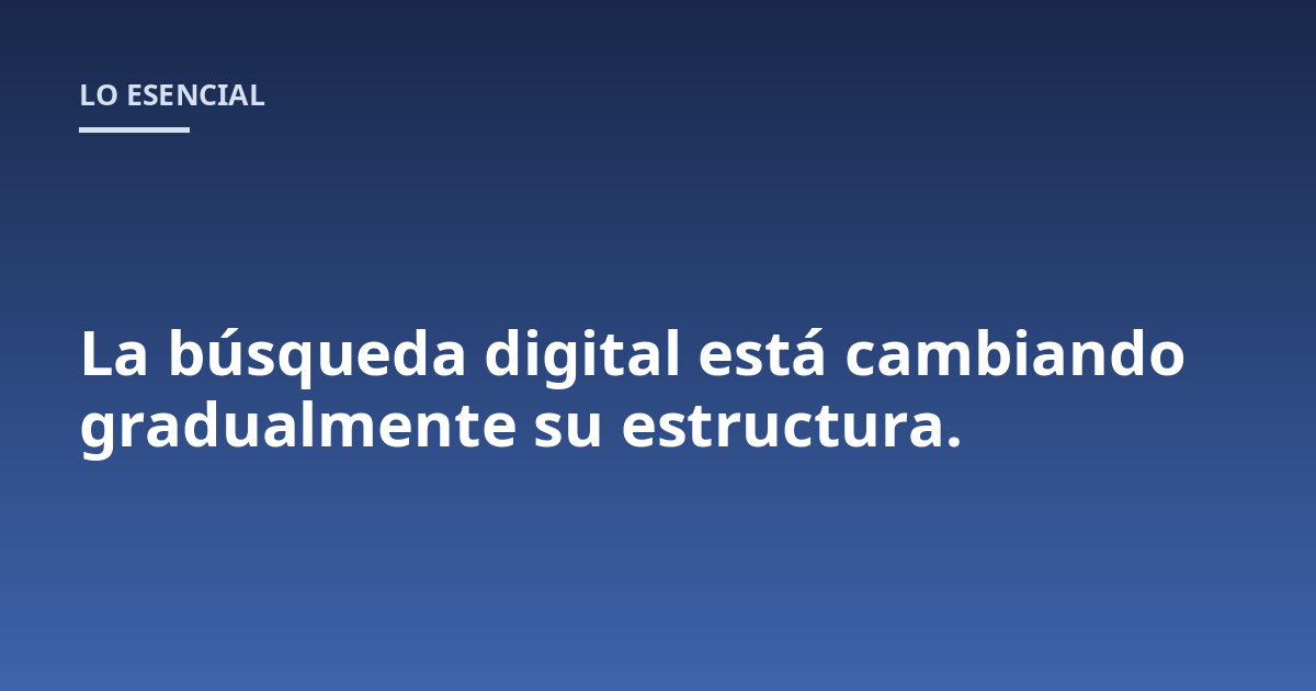 La búsqueda digital está cambiando gradualmente su estructura.