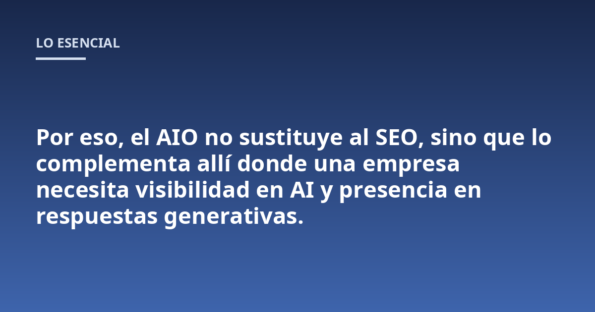 Por eso, el AIO no sustituye al SEO, sino que lo complementa allí donde una empresa necesita visibilidad en AI y presencia en respuestas generativas.