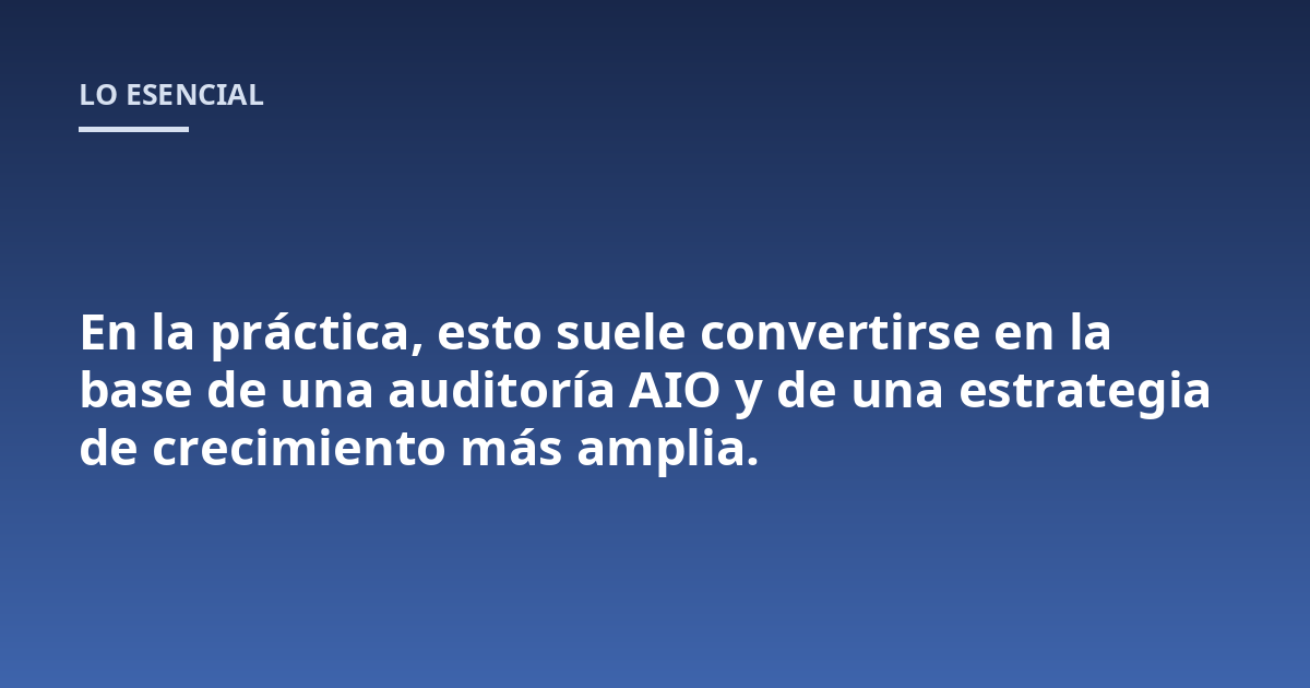 En la práctica, esto suele convertirse en la base de una auditoría AIO y de una estrategia de crecimiento más amplia.