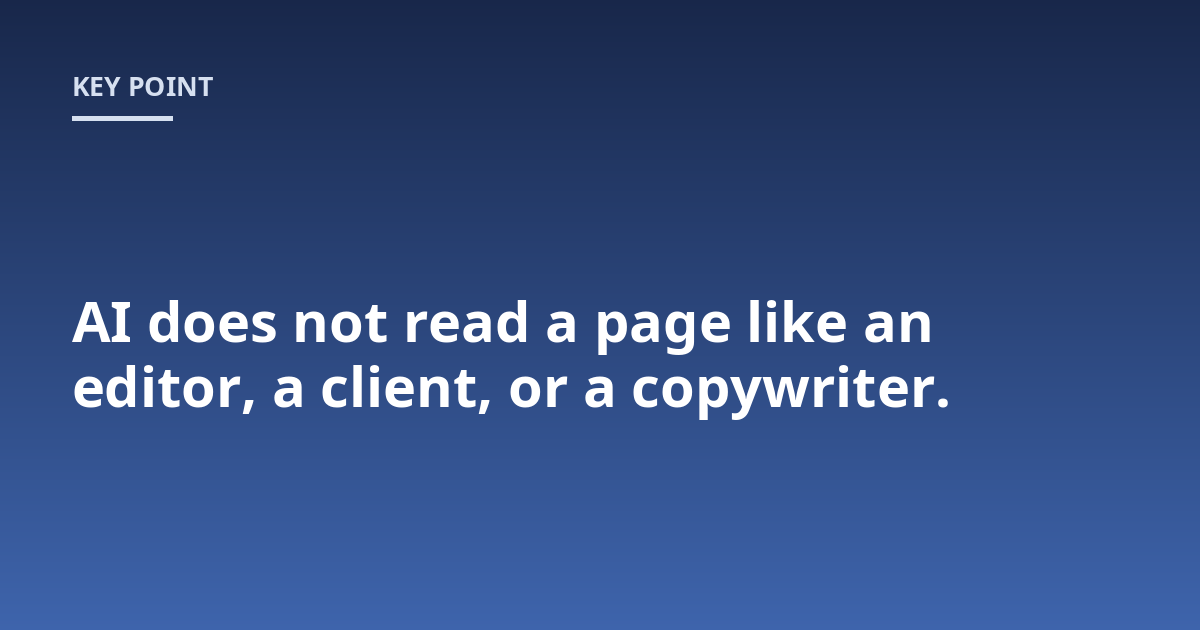 AI does not read a page like an editor, a client, or a copywriter.