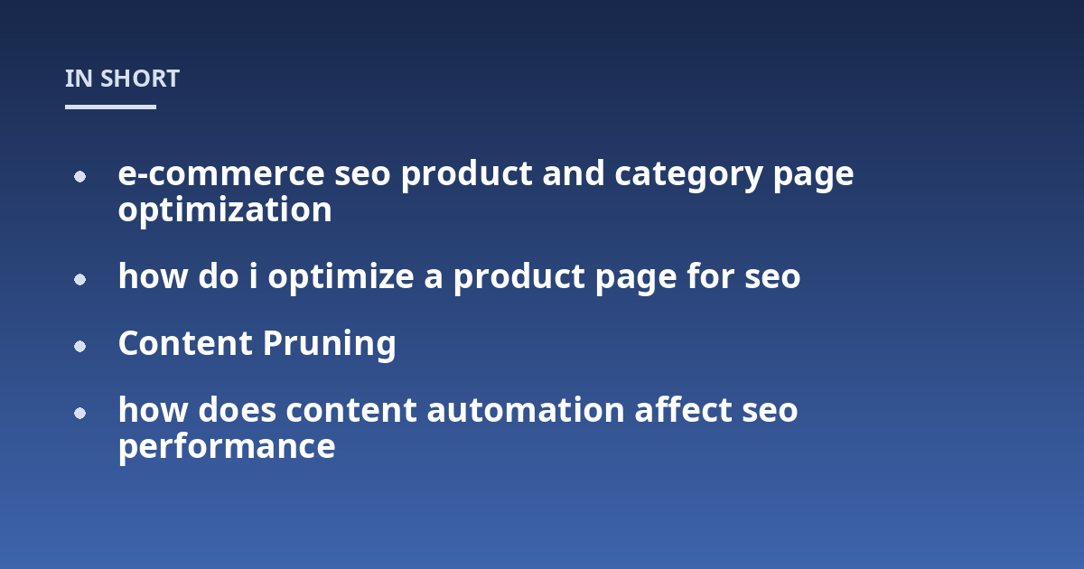 e-commerce seo product and category page optimization; how do i optimize a product page for seo; Content Pruning; how does content automation affect seo performance
