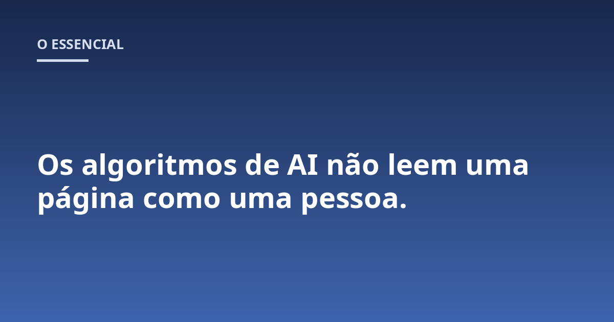Os algoritmos de AI não leem uma página como uma pessoa.