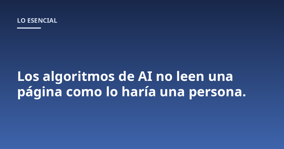 Los algoritmos de AI no leen una página como lo haría una persona.